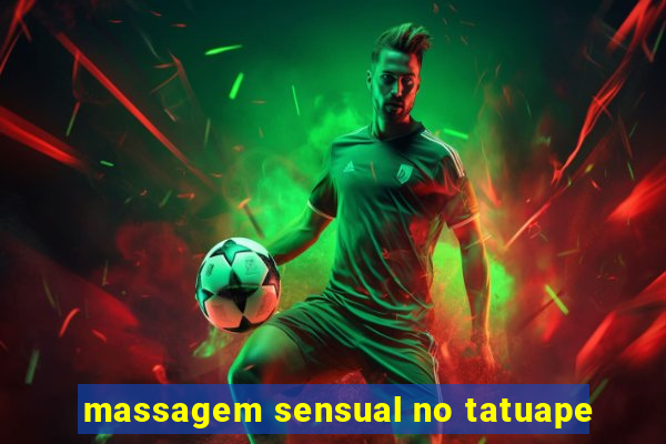 massagem sensual no tatuape